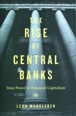 The Rise of Central Banks: State Power in Financial Capitalism
