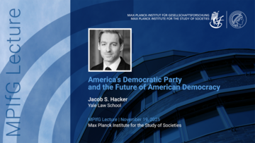 Titel und Details eines Vortrags von Jacob Hacker zum Thema „Die Demokratische Partei Amerikas und die Zukunft der amerikanischen Demokratie” am Max-Planck-Institut für Gesellschaftsforschung.