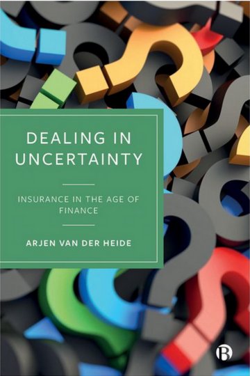 Ein Buchcover zeigt bunte Fragezeichen im Hintergrund, Titel "Dealing in Uncertainty: Insurance in the Age of Finance" von Arjen van der Heide.