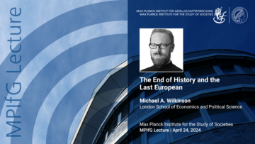 A promotional graphic for a lecture titled "The End of History and the Last European" by Michael A. Wilkinson, featuring the date and the hosting institution, the Max Planck Institute for the Study of Societies.