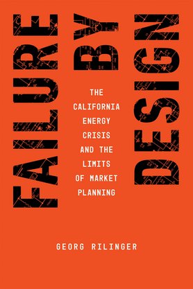Rotes Buchcover mit schwarzem Schriftzug: "Failure by Design", darunter in Weiß: "The California Energy Crisis and the Limits of Market Planning" von Georg Rilinger.