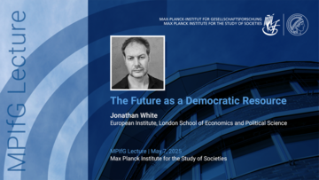 A lecture poster featuring Jonathan White from the European Institute, discussing "The Future as a Democratic Resource," scheduled for May 7, 2025, at the Max Planck Institute for the Study of Societies.
