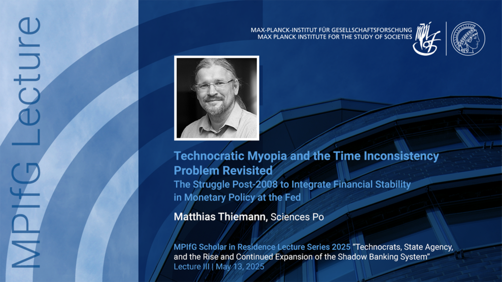 Das Bild zeigt eine Werbegrafik für einen Vortrag des MPIfG mit dem Titel „Technokratische Kurzsichtigkeit und das Problem der Zeitinkonsistenz neu betrachtet“, gehalten von Matthias Thiemann von der Sciences Po. Es zeigt einen unscharfen Hintergrund mit institutionellen Logos und ein Porträt von Thiemann. Als Datum des Vortrags ist der 13. Mai 2025 angegeben.