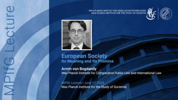 A promotional image for a lecture titled "European Society: Its Meaning and its Promise" by Armin von Bogdandy from the Max Planck Institute for Comparative Public Law and International Law, scheduled for June 17, 2025. It includes a photo of the speaker and branding elements from the Max Planck Institute for the Study of Societies.